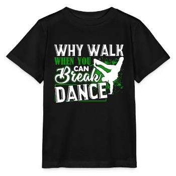 Break Dance Why Walk When You Can Break Dance - Stanley/Stella MINI CREATOR Kids’ T-Shirt - black - Front - Mikhail (115cm)