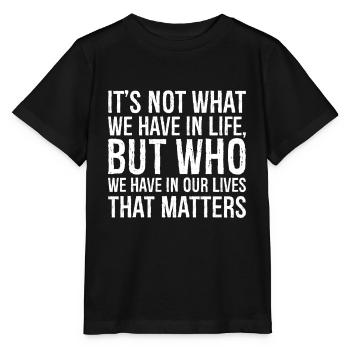 Ce n’est pas ce que nous avons dans la vie, mais qui nous avons dans la vie. - T-shirt bio MINI CREATOR Stanley/Stella Enfant - noir - Devant - Mikhail (115cm)