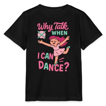 Why Talk When I Can Dance Ballet Dancer - Stanley/Stella MINI CREATOR Kids’ T-Shirt - black - Front - Mikhail (115cm)