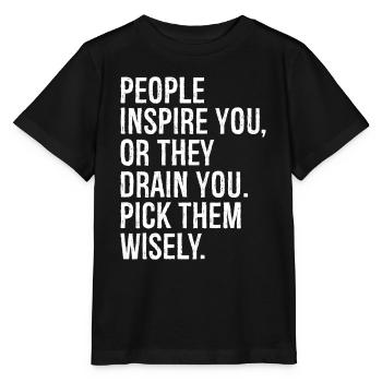 Menschen inspirieren dich oder sie lassen dich auslaugen, wähle sie aus - Stanley/Stella Kinder T-Shirt MINI CREATOR  - Schwarz - Vorne - Mikhail (115cm)