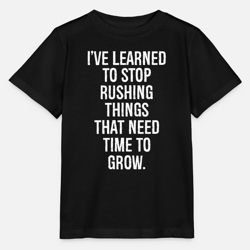 I've learned to stop rushing things that need - Stanley/Stella MINI CREATOR Kids’ T-Shirt - black