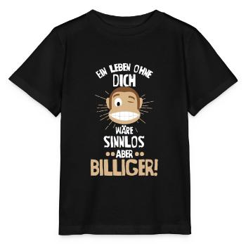 Ein Leben ohne Dich wäre sinnlos aber billiger! - Stanley/Stella Kinder T-Shirt MINI CREATOR  - Schwarz - Vorne - Mikhail (115cm)