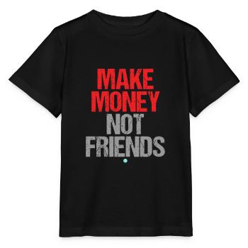 Make Money Not Friends Motivation Money Saying - Stanley/Stella MINI CREATOR Kids’ T-Shirt - black - Front - Mikhail (115cm)