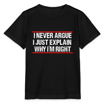 I never argue i just explain why im right - T-shirt bio MINI CREATOR Stanley/Stella Enfant - noir - Devant - Mikhail (115cm)