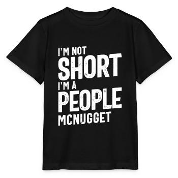 I'm Not Short, I'm A People McNugget Funny Gift - Stanley/Stella MINI CREATOR Kids’ T-Shirt - black - Front - Mikhail (115cm)