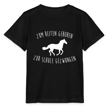 Zum Reiten Geboren Zur Schule Gezwungen Reiterin - Stanley/Stella Kinder T-Shirt MINI CREATOR  - Schwarz - Vorne - Mikhail (115cm)