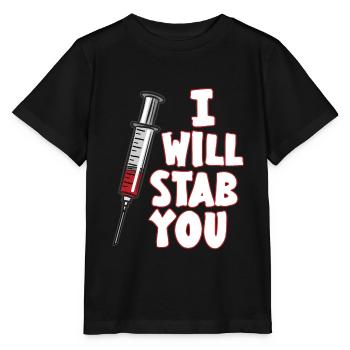 I WILL STAB YOU Spritze Arzthelferin Humor - Stanley/Stella Kinder T-Shirt MINI CREATOR  - Schwarz - Vorne - Mikhail (115cm)