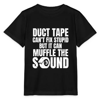 Duct Tape Can't Fix Stuid Can Muffle Sarcastic Fun - Stanley/Stella Kinder T-Shirt MINI CREATOR  - Schwarz - Vorne - Mikhail (115cm)