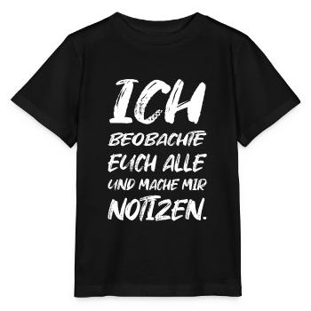 Ich Beobachte Euch Alle Mache Notizen - Stanley/Stella Kinder T-Shirt MINI CREATOR  - Schwarz - Vorne - Mikhail (115cm)