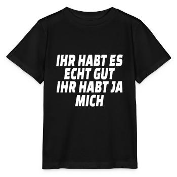Lustig Witz Ihr habt es echt gut ihr habt ja mich - Stanley/Stella Kinder T-Shirt MINI CREATOR  - Schwarz - Vorne - Mikhail (115cm)