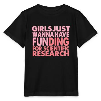 Girls Just Wanna Have Funding For Science - Stanley/Stella MINI CREATOR Kids’ T-Shirt - black - Front - Mikhail (115cm)