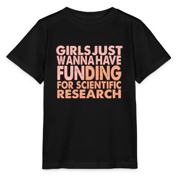 Girls Just Wanna Have Funding For Science - Stanley/Stella MINI CREATOR Kids’ T-Shirt - black - Front - Mikhail (115cm)
