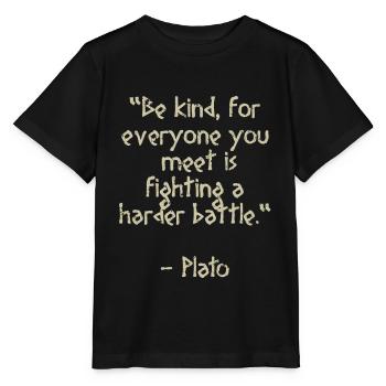 Plato Quote - Be kind for everyone you meet is ... - Stanley/Stella MINI CREATOR Kids’ T-Shirt - black - Front - Mikhail (115cm)
