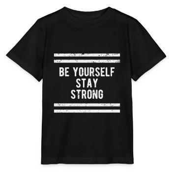 Be yourself stay strong | Motivational - Stanley/Stella Kinder T-Shirt MINI CREATOR  - Schwarz - Vorne - Mikhail (115cm)