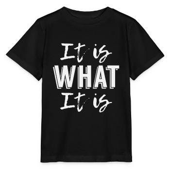 It is what it is - Stanley/Stella MINI CREATOR Kids’ T-Shirt - black - Front - Mikhail (115cm)