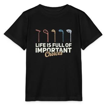 Life is Full Of Important Choices Golf ... Choices - Stanley/Stella MINI CREATOR Kids’ T-Shirt - black - Front - Mikhail (115cm)