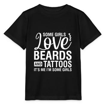 Some Girls Love Beards And Tattoos It s Me I m So - Stanley/Stella Kinder T-Shirt MINI CREATOR  - Schwarz - Vorne - Mikhail (115cm)