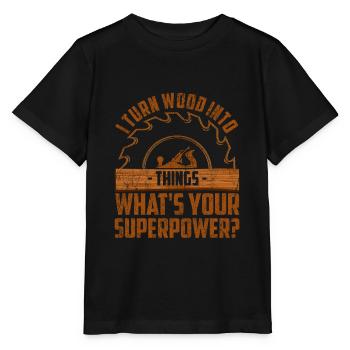I turn wood into things what’s your super power - T-shirt bio MINI CREATOR Stanley/Stella Enfant - noir - Devant - Mikhail (115cm)
