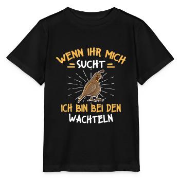 Wenn Ihr Mich Sucht Ich Bin Bei Den Wachteln - Stanley/Stella Kinder T-Shirt MINI CREATOR  - Schwarz - Vorne - Mikhail (115cm)