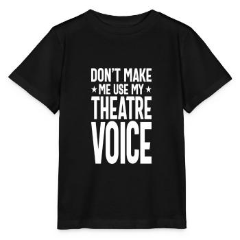Don't Make me use my theatre voice - Stanley/Stella MINI CREATOR Kids’ T-Shirt - black - Front - Mikhail (115cm)