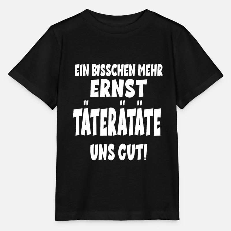 EIN BISSCHEN MEHR ERNST TÄTERÄTATE UNS GUT! - Stanley/Stella Kinder T-Shirt MINI CREATOR  - Schwarz
