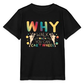 Gymnastik Sport Why Walk When You Can Cartwheel - Stanley/Stella Kinder T-Shirt MINI CREATOR  - Schwarz - Vorne - Mikhail (115cm)