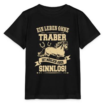 Ein Leben ohne Traber ist Sinnlos Reiter Geschenk - Stanley/Stella Kinder T-Shirt MINI CREATOR  - Schwarz - Vorne - Mikhail (115cm)