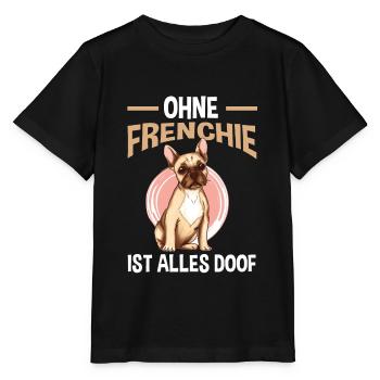 Ohne Frenchie ist Alles doof - Stanley/Stella Kinder T-Shirt MINI CREATOR  - Schwarz - Vorne - Mikhail (115cm)