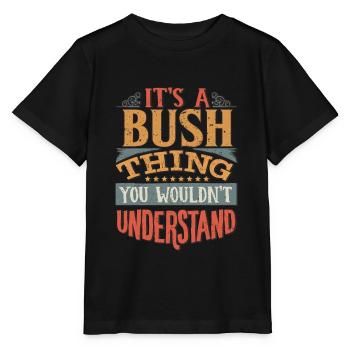 It's A Bush Thing You Wouldn't Understand - Bush - Stanley/Stella MINI CREATOR Kids’ T-Shirt - black - Front - Mikhail (115cm)