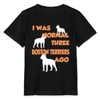 I Was Normal Three Boston Terriers Ago - Boston Te - Stanley/Stella Kinder T-Shirt MINI CREATOR  - Schwarz - Vorne - Mikhail (115cm)