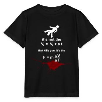 Physics Humor - it's not the Vf that kills you... - Stanley/Stella MINI CREATOR Kids’ T-Shirt - black - Front - Mikhail (115cm)