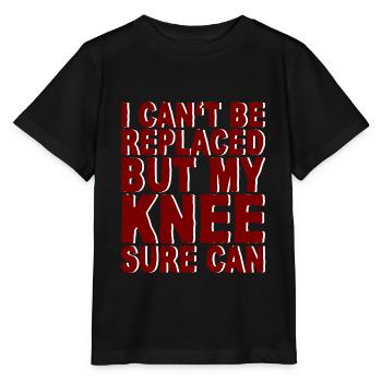 I Can't Be Replaced But My Knee Sure Can 4 - Stanley/Stella MINI CREATOR Kids’ T-Shirt - black - Front - Mikhail (115cm)