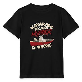 Kayaking Because Murder Is Wrong Funny kayak - - Stanley/Stella MINI CREATOR Kids’ T-Shirt - black - Front - Mikhail (115cm)