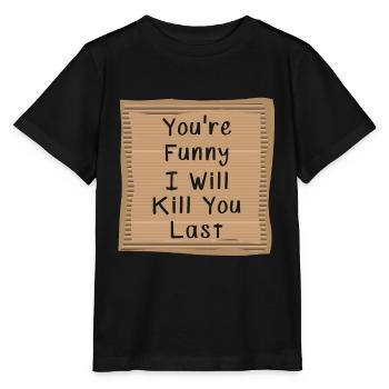 Tu es drôle Je vais te tuer en dernier - T-shirt bio MINI CREATOR Stanley/Stella Enfant - noir - Devant - Mikhail (115cm)