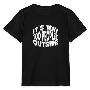It's Way Too Peopley Outside - Introverted Grumpy - Stanley/Stella MINI CREATOR Kids’ T-Shirt - black - Front - Mikhail (115cm)