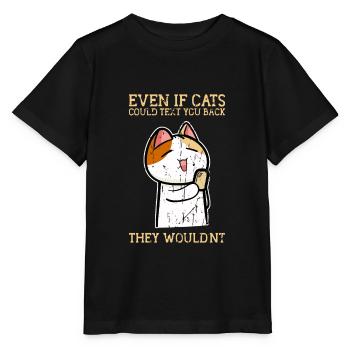 Selbst wenn Katzen dir eine SMS zurückschreiben könnten, würden sie es nicht tun - Stanley/Stella Kinder T-Shirt MINI CREATOR  - Schwarz - Vorne - Mikhail (115cm)