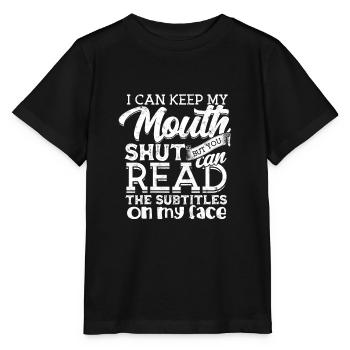 I Can Keep My Mouth Shut But You Can Read - - Stanley/Stella MINI CREATOR Kids’ T-Shirt - black - Front - Mikhail (115cm)