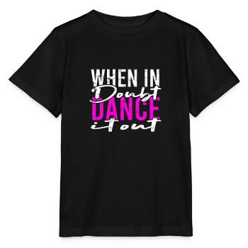 When in doubt dance it out - dancing - Stanley/Stella MINI CREATOR Kids’ T-Shirt - black - Front - Mikhail (115cm)