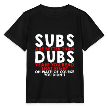 Subs Are Better Than Dubs, Yeah, Read That Right 3 - Stanley/Stella Kinder T-Shirt MINI CREATOR  - Schwarz - Vorne - Mikhail (115cm)