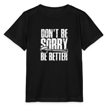 Sei nicht traurig, sei besser - entschuldige dich - Stanley/Stella Kinder T-Shirt MINI CREATOR  - Schwarz - Vorne - Mikhail (115cm)