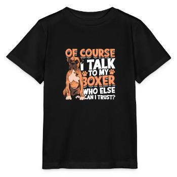 Bien sûr, je parle à mon boxeur en qui d’autre puis-je faire confiance - T-shirt bio MINI CREATOR Stanley/Stella Enfant - noir - Devant - Mikhail (115cm)