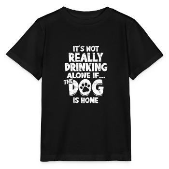 It's not really drinking alone if the dog is home - Stanley/Stella MINI CREATOR Kids’ T-Shirt - black - Front - Mikhail (115cm)