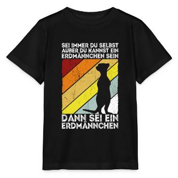 Sei immer du selbst, außer du kannst ein Erdmännch - Stanley/Stella Kinder T-Shirt MINI CREATOR  - Schwarz - Vorne - Mikhail (115cm)