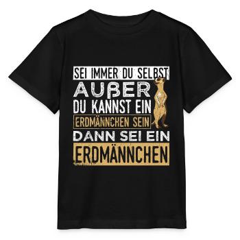 Sei immer du selbst, außer du kannst ein Erdmännch - Stanley/Stella Kinder T-Shirt MINI CREATOR  - Schwarz - Vorne - Mikhail (115cm)