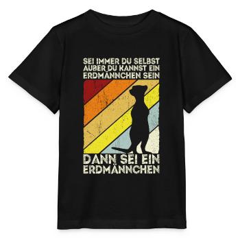 Sei immer du selbst, außer du kannst ein Erdmännch - Stanley/Stella Kinder T-Shirt MINI CREATOR  - Schwarz - Vorne - Mikhail (115cm)