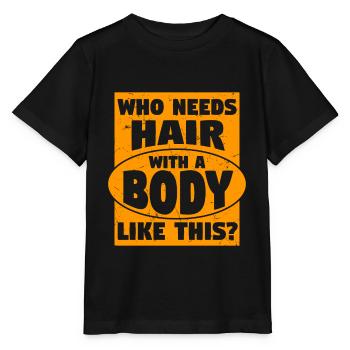 Needs Hair With A Body Like This - Stanley/Stella MINI CREATOR Kids’ T-Shirt - black - Front - Mikhail (115cm)
