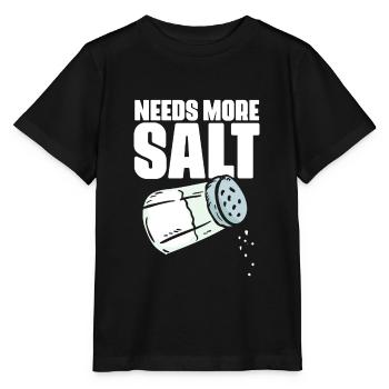 Needs More Salt Lustiger Kochkunst-Humor für - Stanley/Stella Kinder T-Shirt MINI CREATOR  - Schwarz - Vorne - Mikhail (115cm)