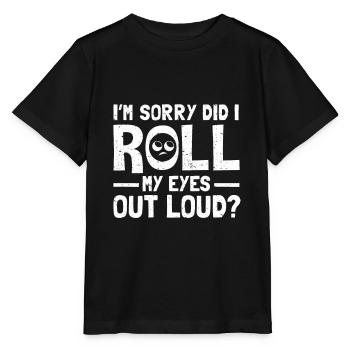 Did I Roll My Eyes Out Loud Sarkasmus Ironie - Stanley/Stella Kinder T-Shirt MINI CREATOR  - Schwarz - Vorne - Mikhail (115cm)