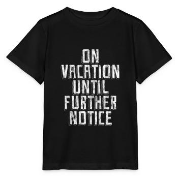 On Vacation Until Further Notice 3 - Stanley/Stella MINI CREATOR Kids’ T-Shirt - black - Front - Mikhail (115cm)