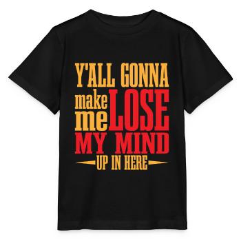 Y'all Gonna Make Me Lose My Mind Up In Here 3 - Stanley/Stella Kinder T-Shirt MINI CREATOR  - Schwarz - Vorne - Mikhail (115cm)